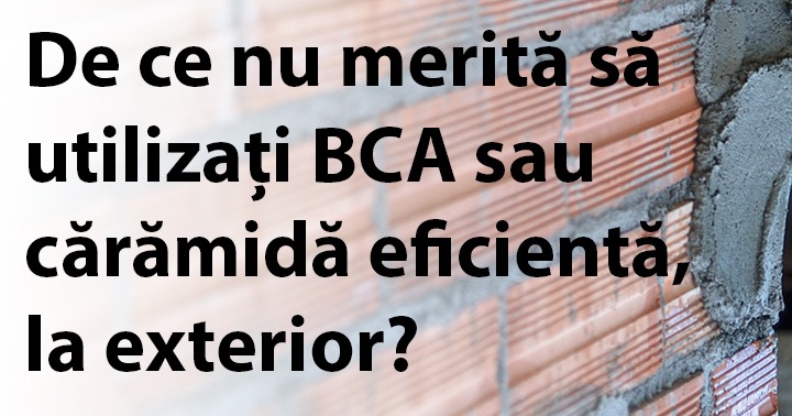 De ce nu merită să utilizați BCA sau cărămidă eficientă, la exterior?
