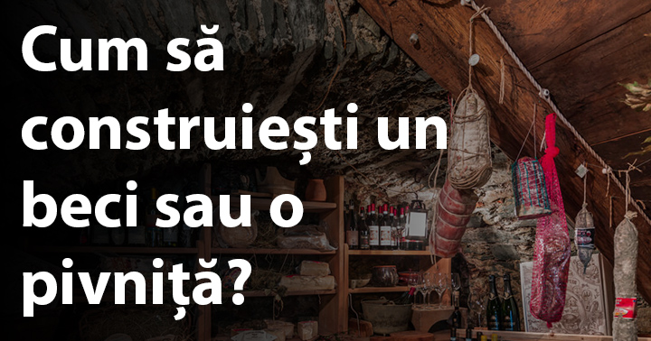 Cum să construiești un beci sau o pivniță?