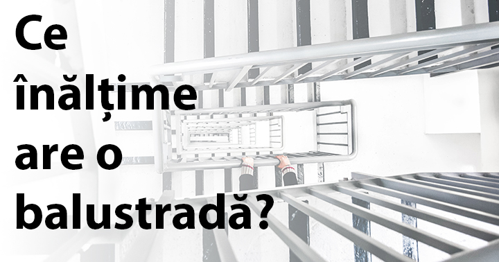 Ce înălțime are o balustradă?