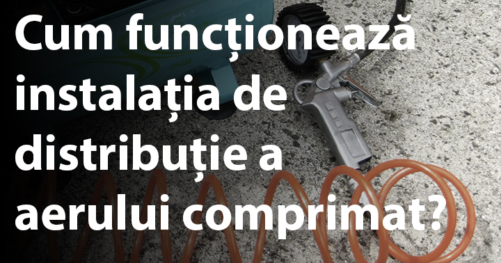 Cum funcționează instalația de distribuție a aerului comprimat?