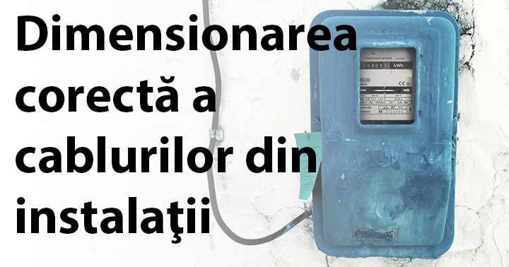 Dimensionarea corectă a cablurilor din instalații